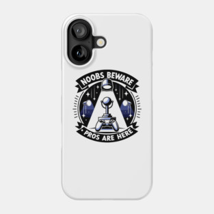 Noobs Beware Pros Are Here Phone Case