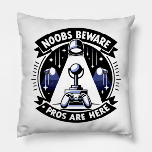Noobs Beware Pros Are Here Pillow