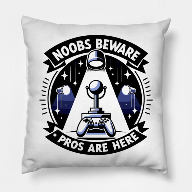 Noobs Beware Pros Are Here Pillow by Frank Ring