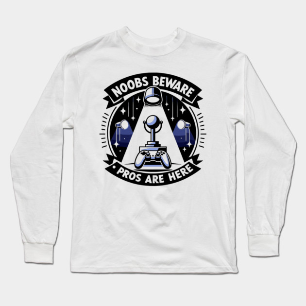Noobs Beware Pros Are Here Long Sleeve T-Shirt by Frank Ring