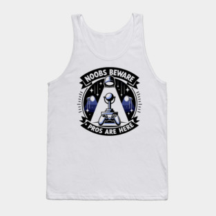 Noobs Beware Pros Are Here Tank Top
