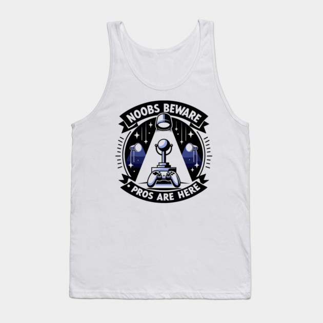 Noobs Beware Pros Are Here Tank Top by Frank Ring