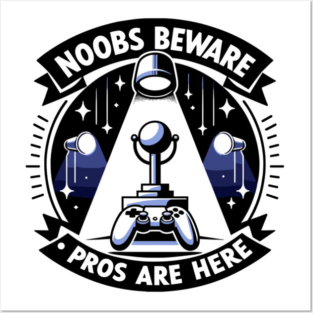 Noobs Beware Pros Are Here Wall Art by Frank Ring