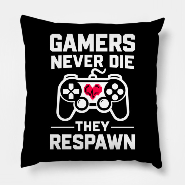 Gamers Never Die They Respawn Pillow by Frank Ring
