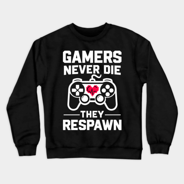 Gamers Never Die They Respawn Crewneck Sweatshirt by Frank Ring