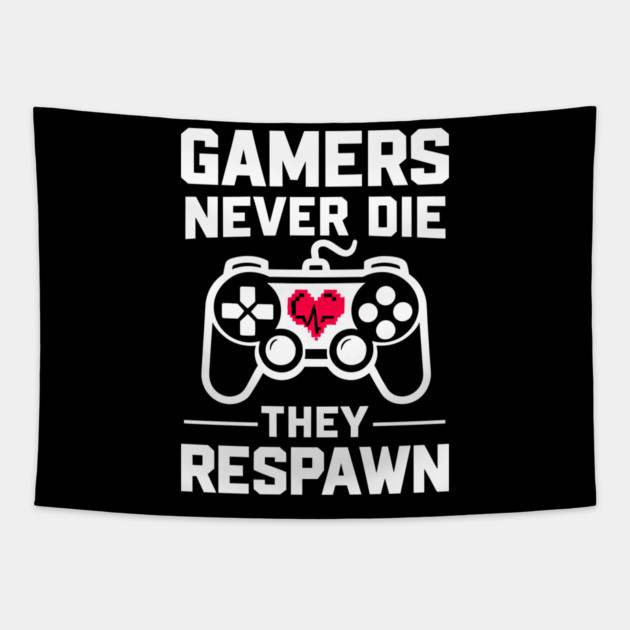 Gamers Never Die They Respawn Tapestry by Frank Ring