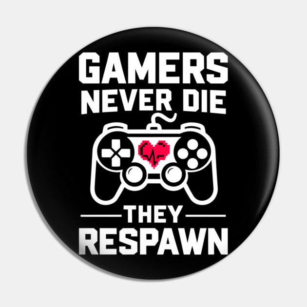 Gamers Never Die They Respawn Pin by Frank Ring