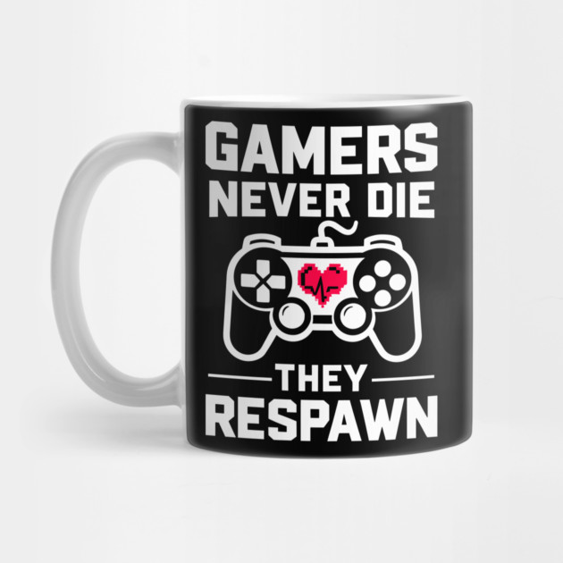 Gamers Never Die They Respawn by Frank Ring