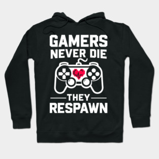 Gamers Never Die They Respawn Hoodie
