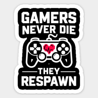 Gamers Never Die They Respawn Sticker