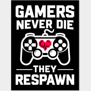 Gamers Never Die They Respawn Posters and Art