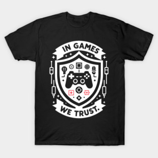 In Games We Trust T-Shirt