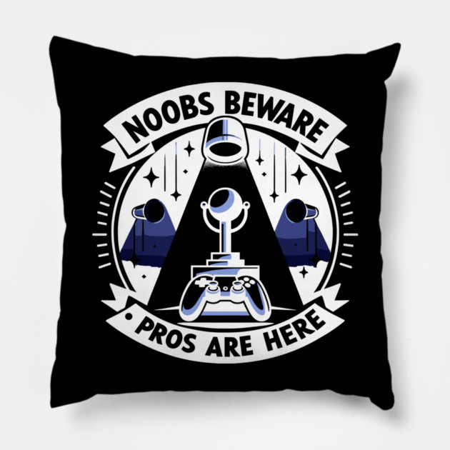 Noobs Beware Pros Are Here Pillow by Frank Ring