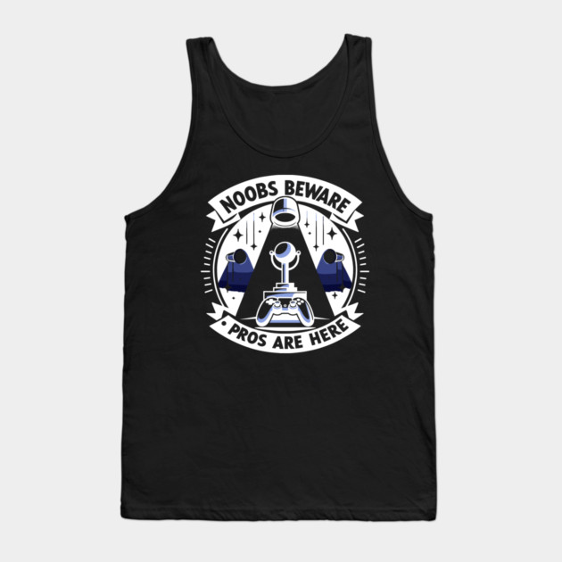 Noobs Beware Pros Are Here Tank Top by Frank Ring