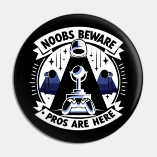 Noobs Beware Pros Are Here Pin