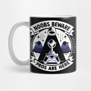 Noobs Beware Pros Are Here Mug