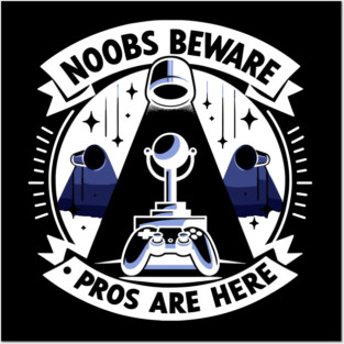 Noobs Beware Pros Are Here Posters and Art