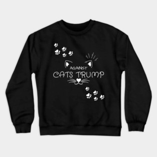 Funny Cats Anti-Trump - Cats Against Trump Crewneck Sweatshirt