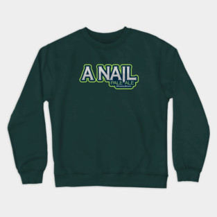 A Nail Pale Ale Crewneck Sweatshirt