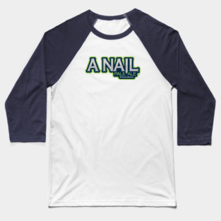 A Nail Pale Ale Baseball T-Shirt