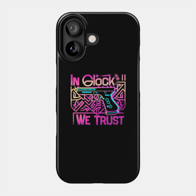 In glock we trust Phone Case by Stylish Shirt