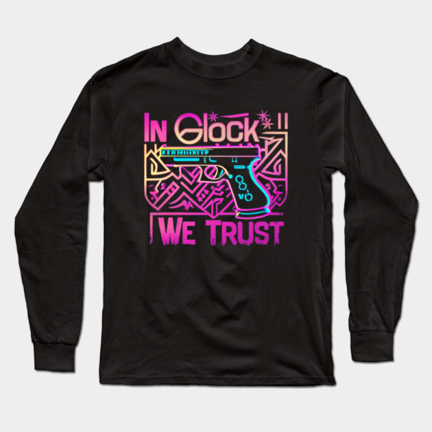 In glock we trust Long Sleeve T-Shirt by Stylish Shirt