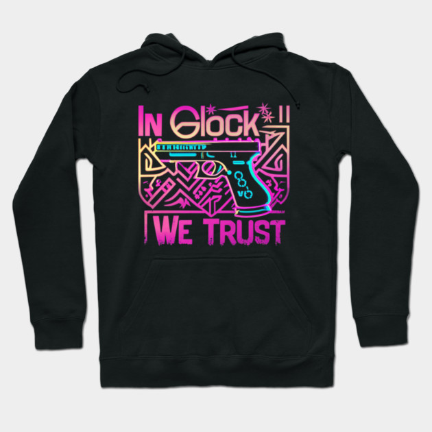 In glock we trust Hoodie by Stylish Shirt