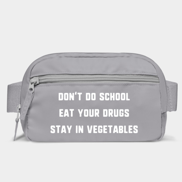 Don't Do School, Eat Your Drugs, Stay In Vegetables T-Shirt by dumbshirts