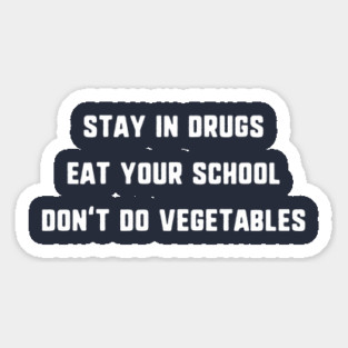 Stay In Drugs, Eat Your School, Don't Do Vegetables T-Shirt Magnet