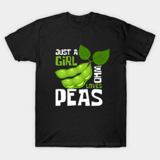 Peas and Love: Just A Girl Who Loves Peas T-Shirt