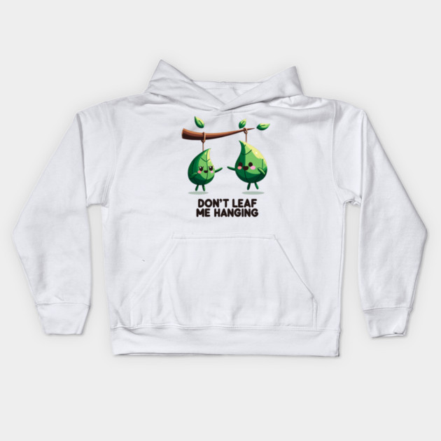 Don't Leaf Me Hanging Kids Hoodie by Frank Ring
