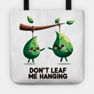 Don't Leaf Me Hanging Tote