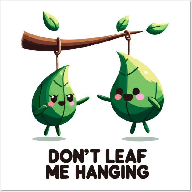 Don't Leaf Me Hanging Wall Art by Frank Ring