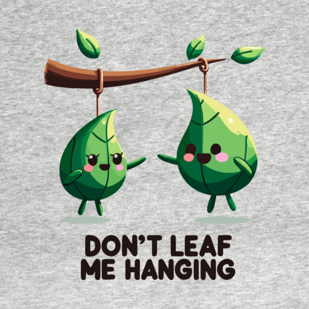 Don't Leaf Me Hanging by Frank Ring