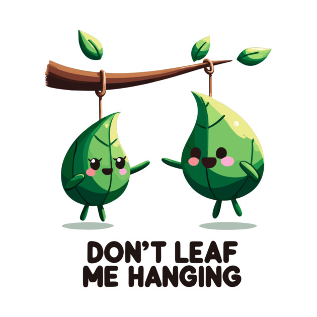 Don't Leaf Me Hanging by Frank Ring