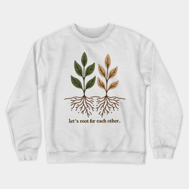 Let's Root For Each Other Crewneck Sweatshirt by Frank Ring