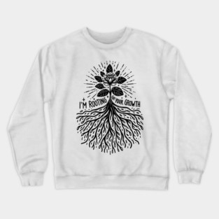 I'm Rooting For Your Growth Crewneck Sweatshirt