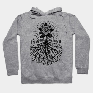 I'm Rooting For Your Growth Hoodie
