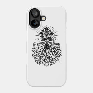 I'm Rooting For Your Growth Phone Case