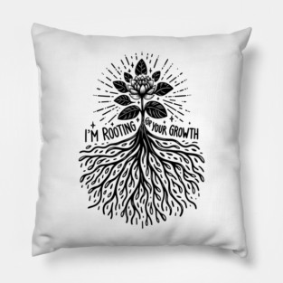 I'm Rooting For Your Growth Pillow
