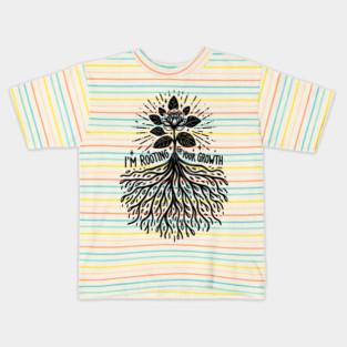 I'm Rooting For Your Growth Kids T-Shirt