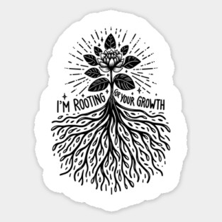 I'm Rooting For Your Growth Sticker