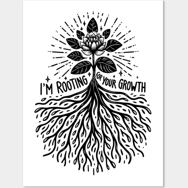 I'm Rooting For Your Growth Wall Art by Frank Ring