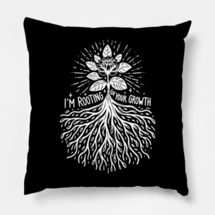 I'm Rooting For Your Growth Pillow