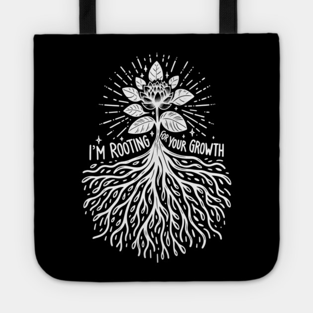 I'm Rooting For Your Growth Tote by Frank Ring
