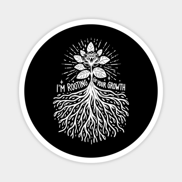 I'm Rooting For Your Growth Magnet by Frank Ring