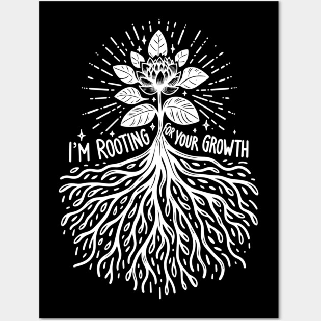 I'm Rooting For Your Growth Wall Art by Frank Ring