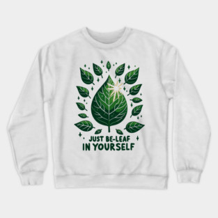 Just Be-Leaf in Yourself Crewneck Sweatshirt
