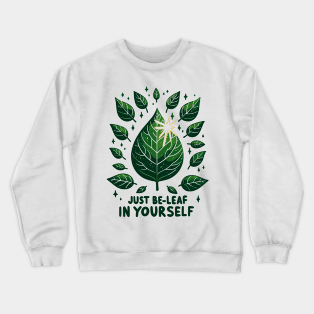 Just Be-Leaf in Yourself Crewneck Sweatshirt by Frank Ring