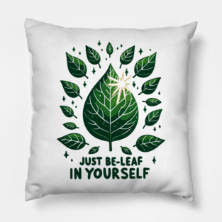 Just Be-Leaf in Yourself Pillow